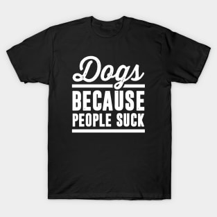 Dogs Because People Suck Black T-Shirt